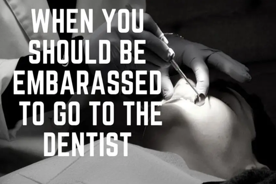 When you should be embarassed to go the dentist….